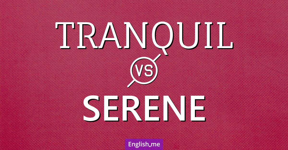 "Tranquil" vs. "serene": a quiet comparison