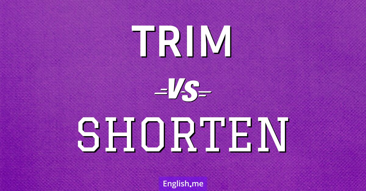 Making the cut: "trim" vs. "shorten"