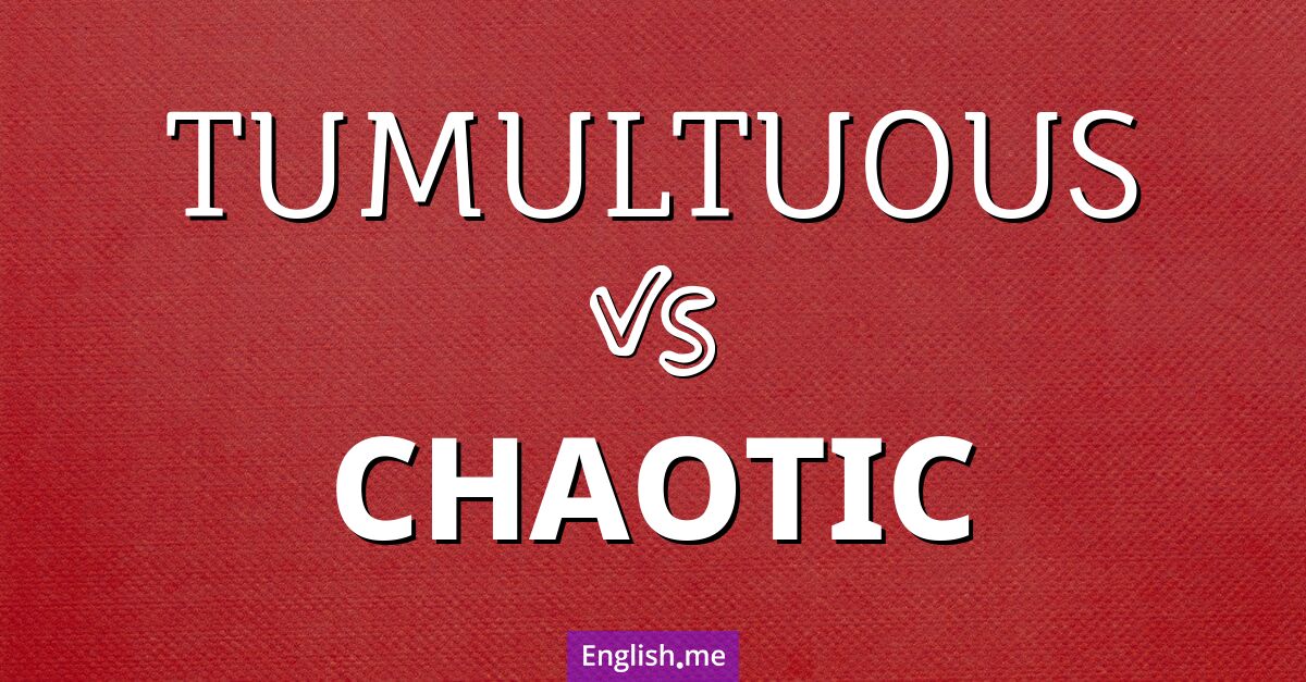 Exploring the storm: "tumultuous" vs. "chaotic"