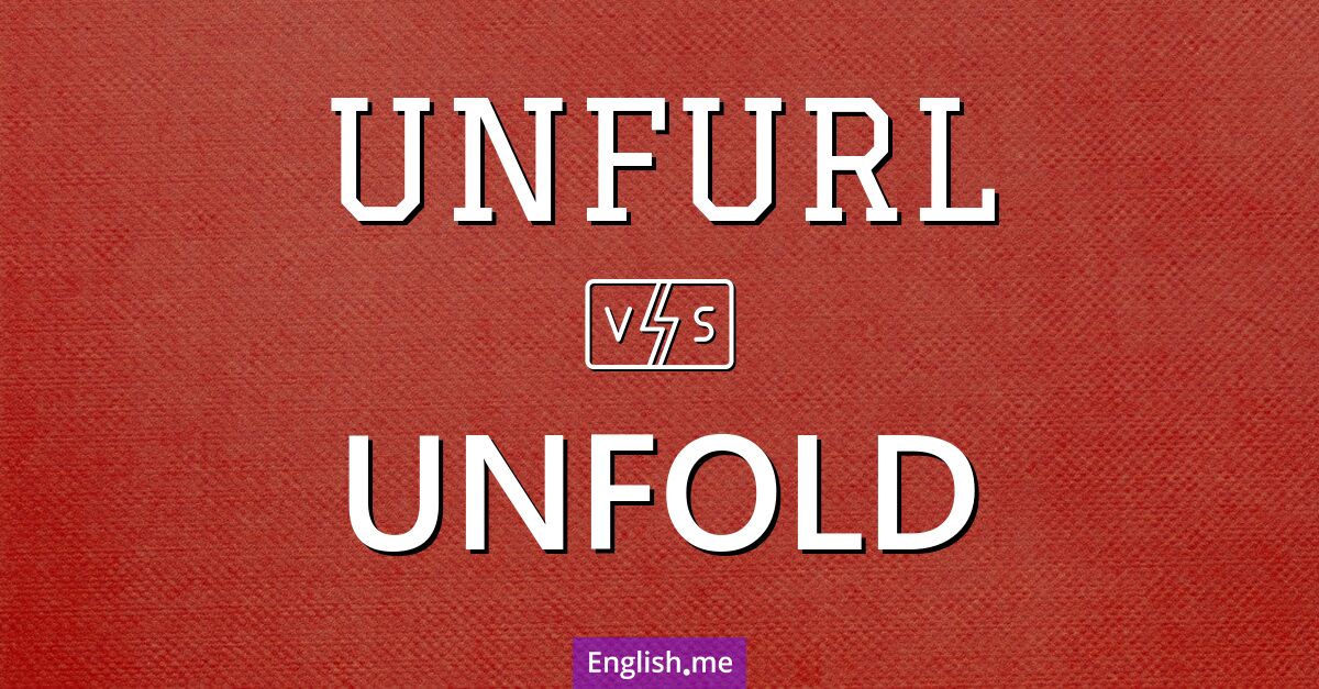 When words unwrap: "unfurl" vs. "unfold"!