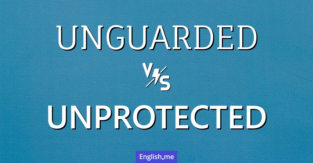 "Unguarded" vs. "unprotected": nuances of vulnerability