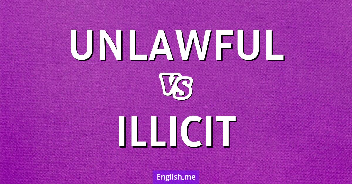"Unlawful" vs. "illicit": when breaking the rules isn’t the same "Unlawful" vs. "illicit": when breaking the rules isn’t the same