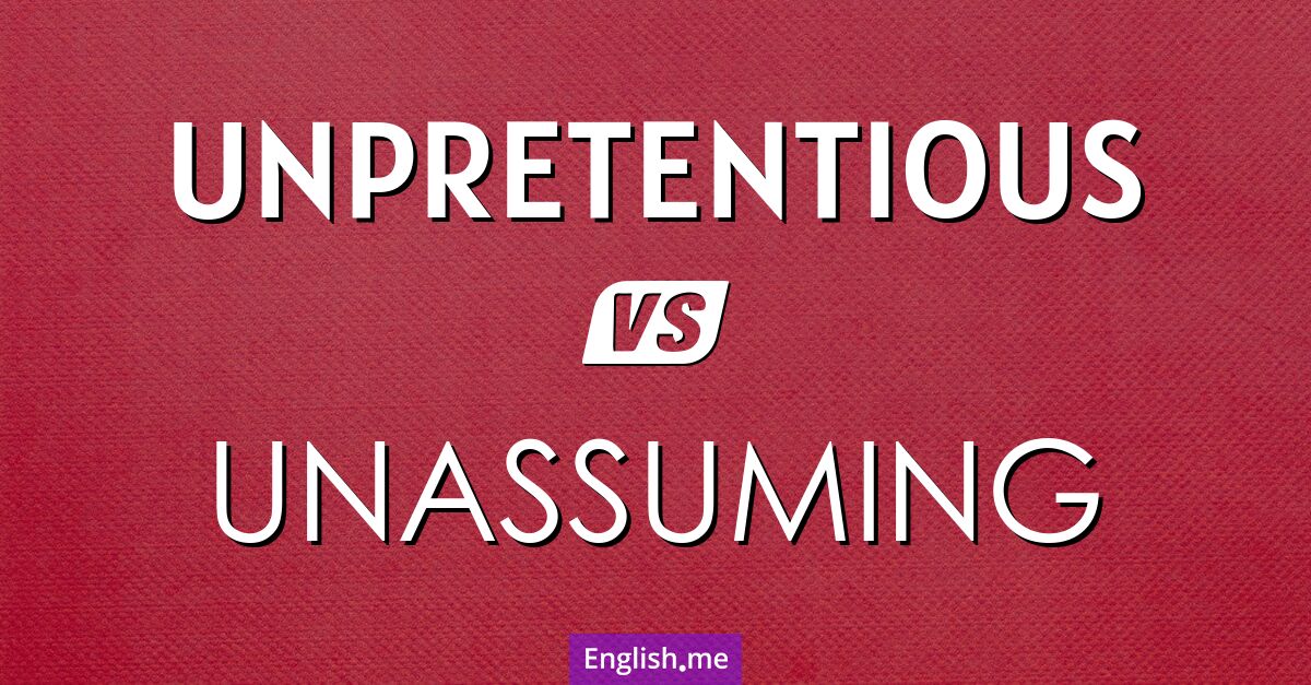 "Unpretentious" vs. "unassuming": words of humble distinction