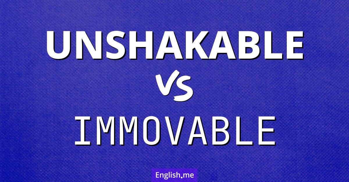 "Unshakable" vs. "immovable": when words refuse to budge