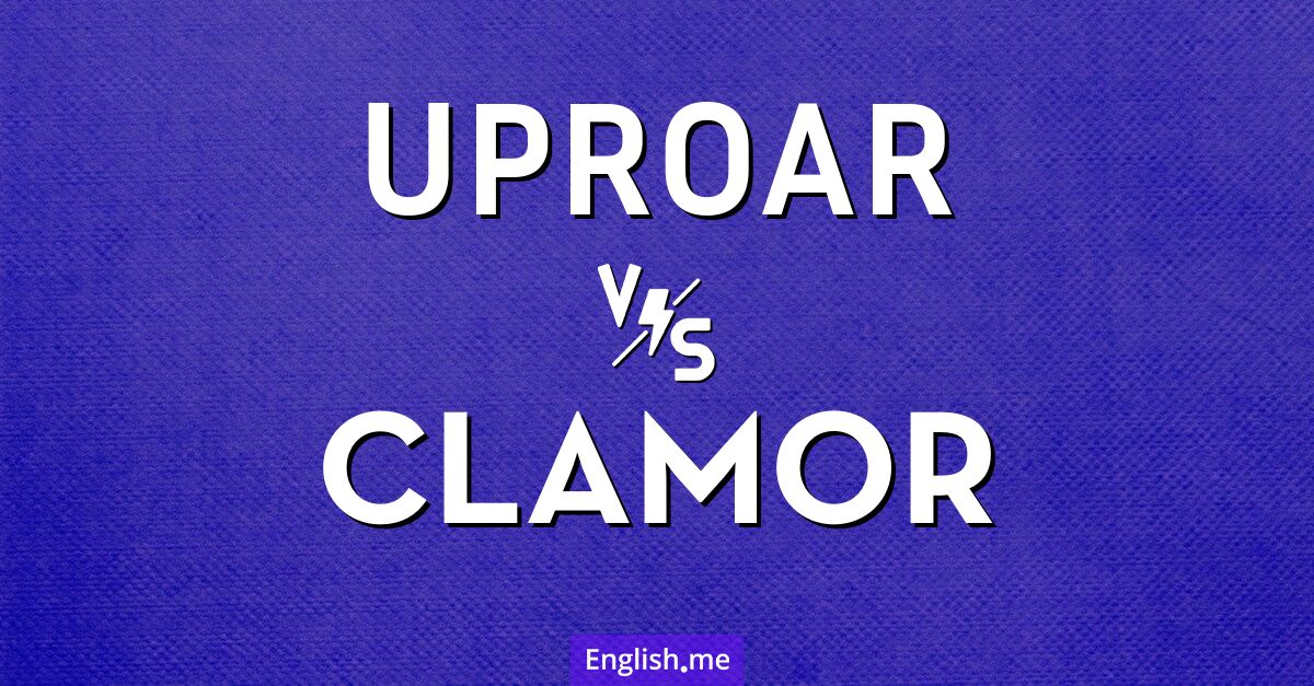 Noise and nuance: "uproar" vs "clamor"