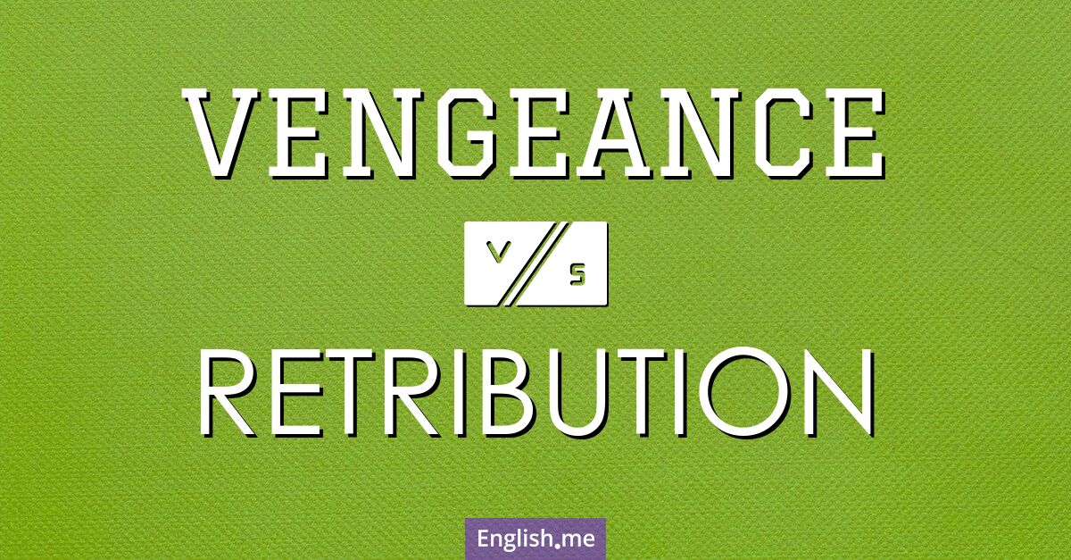 Vengeance and retribution. What's the difference?