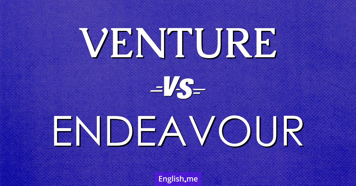 "Venture" vs "endeavour": a comparison of bold pursuits