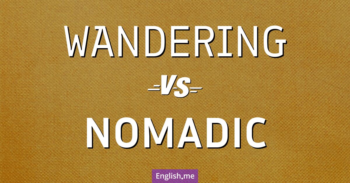 "Wandering" vs. "nomadic": exploring two journeys