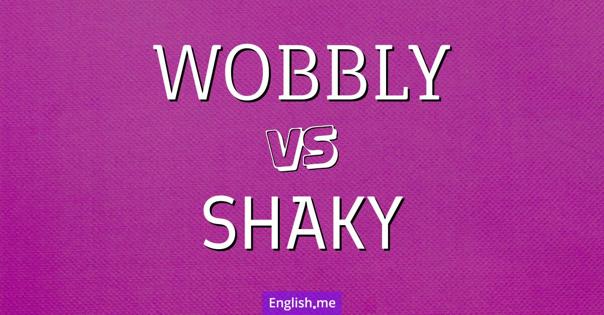 "Wobbly" vs. "shaky": finding firm ground in their meanings