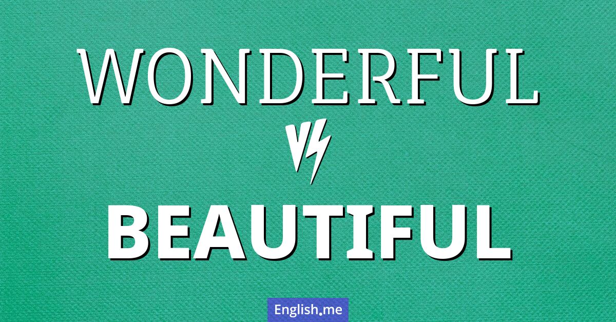 Wonderful and beautiful. What's the difference?