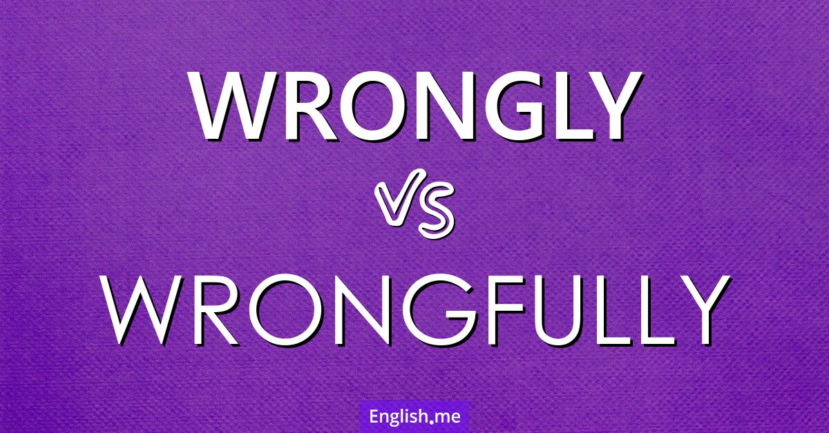 Wrong word choice? Exploring "wrongly" vs. "wrongfully"