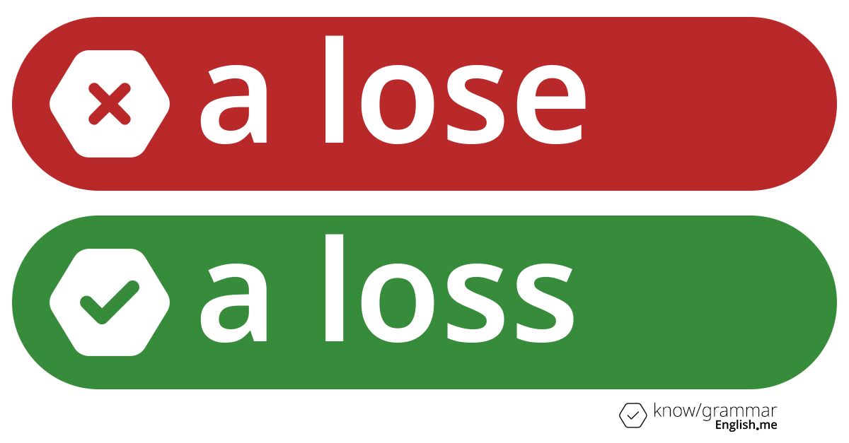 A lose or a loss. What's correct?