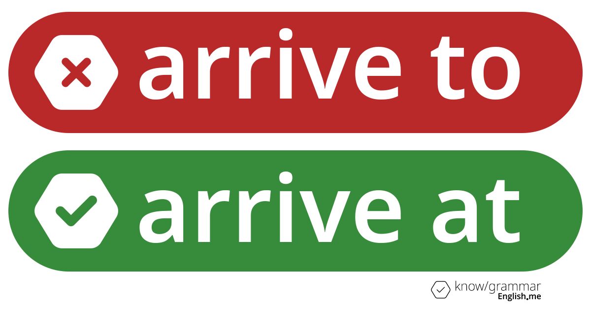 Arrive to or arrive at. What's correct?
