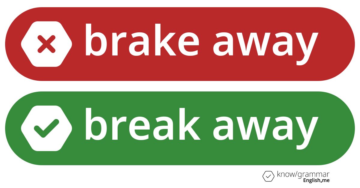 Brake away or break away. What's correct?