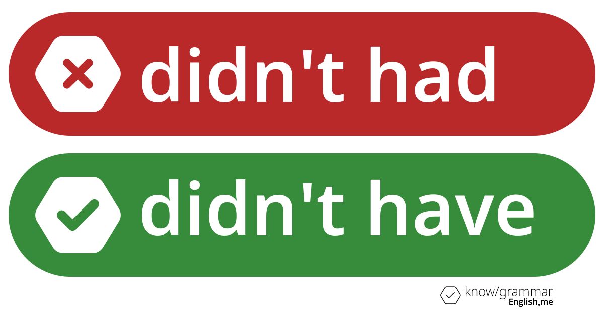 Why "didn't have" is incorrect: understanding past tense