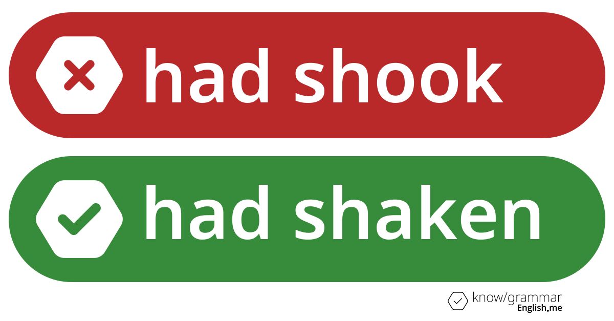 Had shook or had shaken. What's correct?