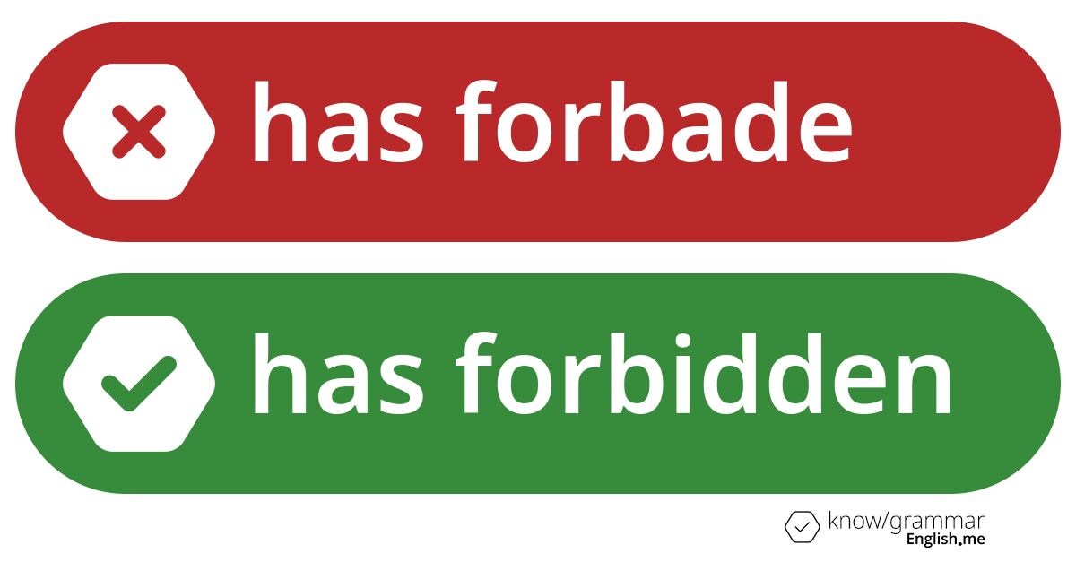 Has forbade or has forbidden. What's correct?