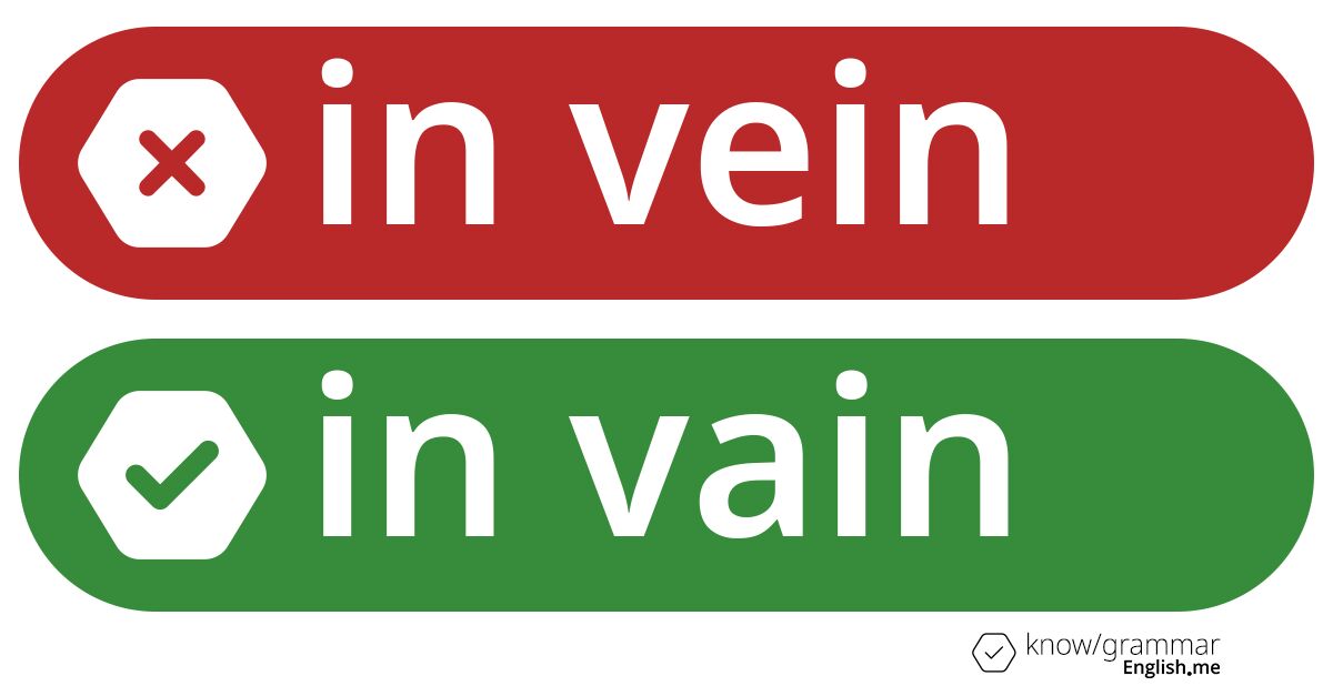 In vein or in vain. What's correct?