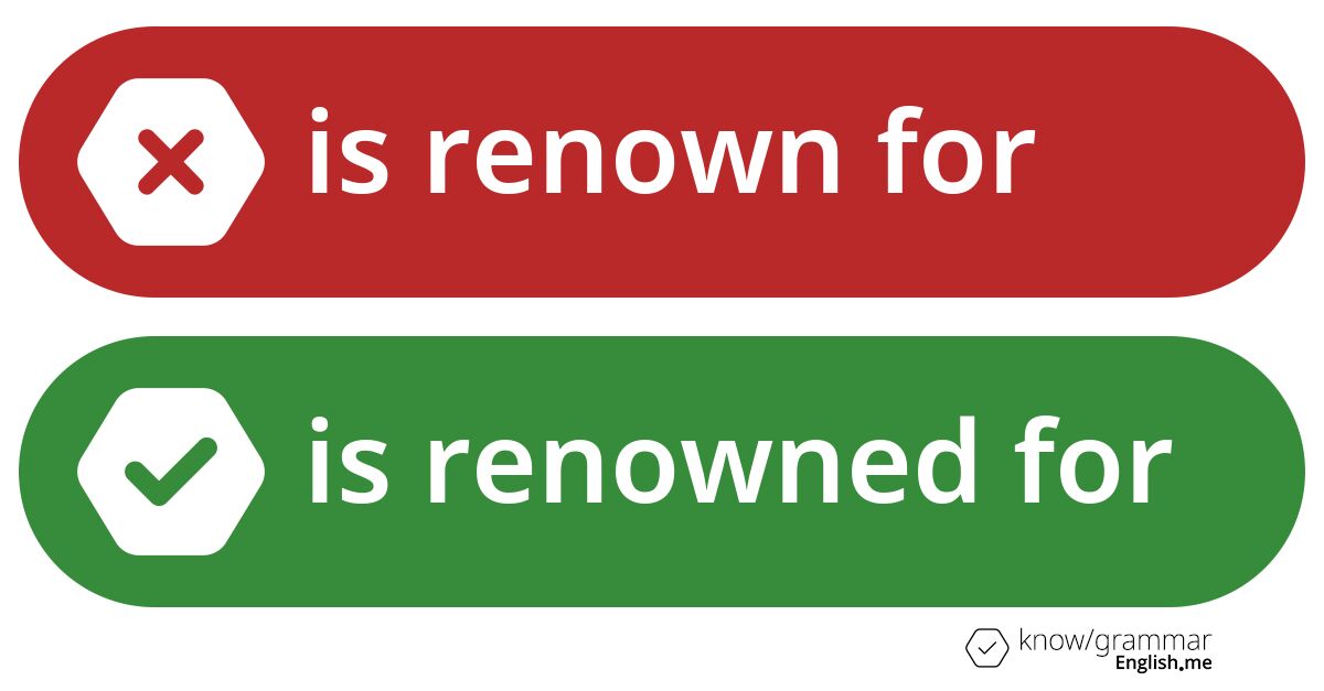 Is renown for or is renowned for. What's correct?