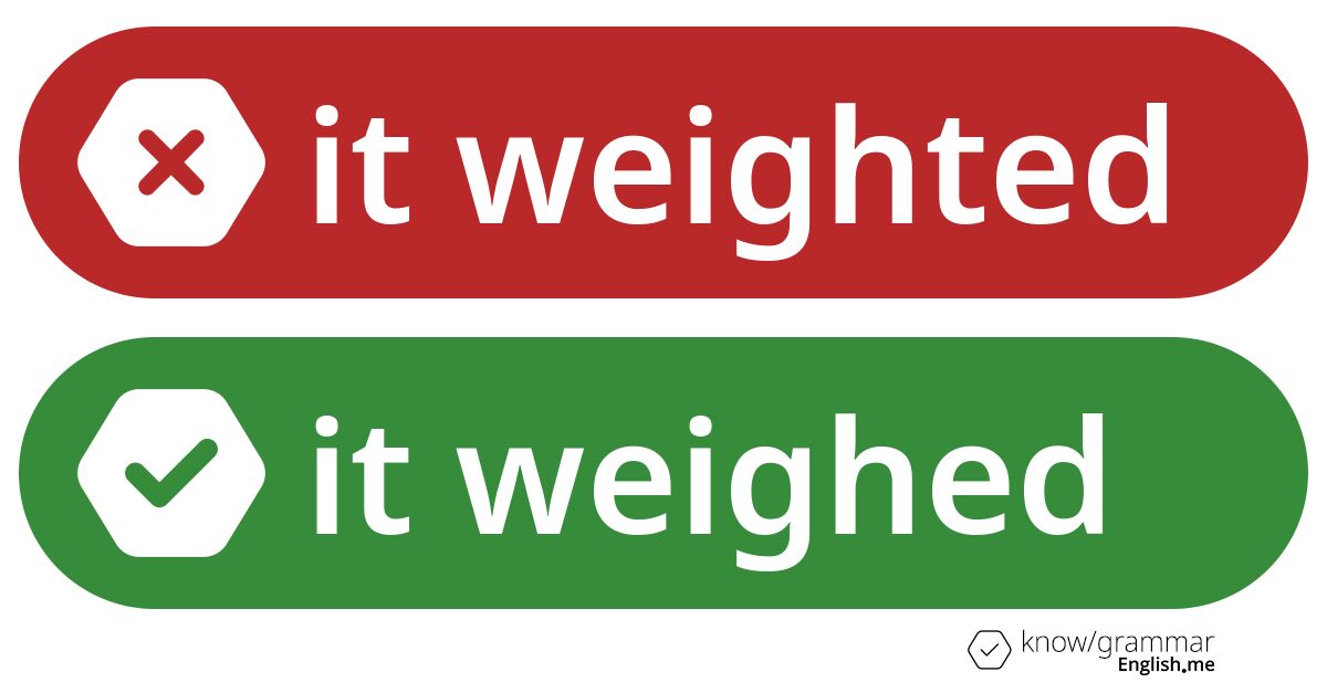 It weighted or it weighed. What's correct?