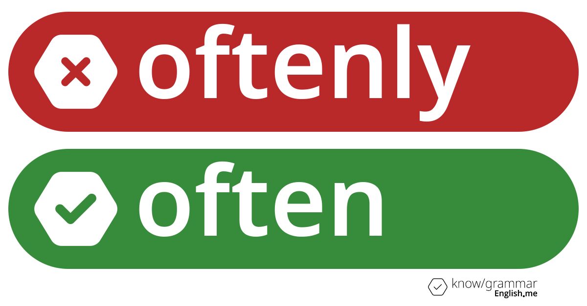 Why you should never say "oftenly"