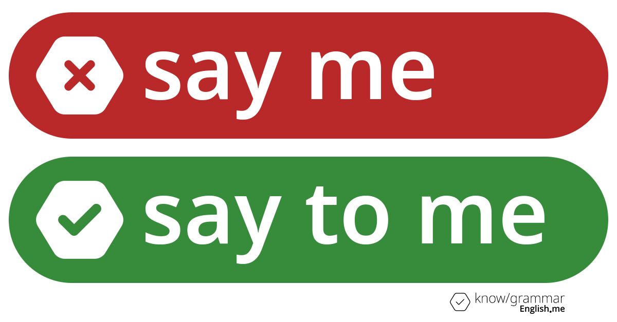 Why "say me" is grammatically incorrect