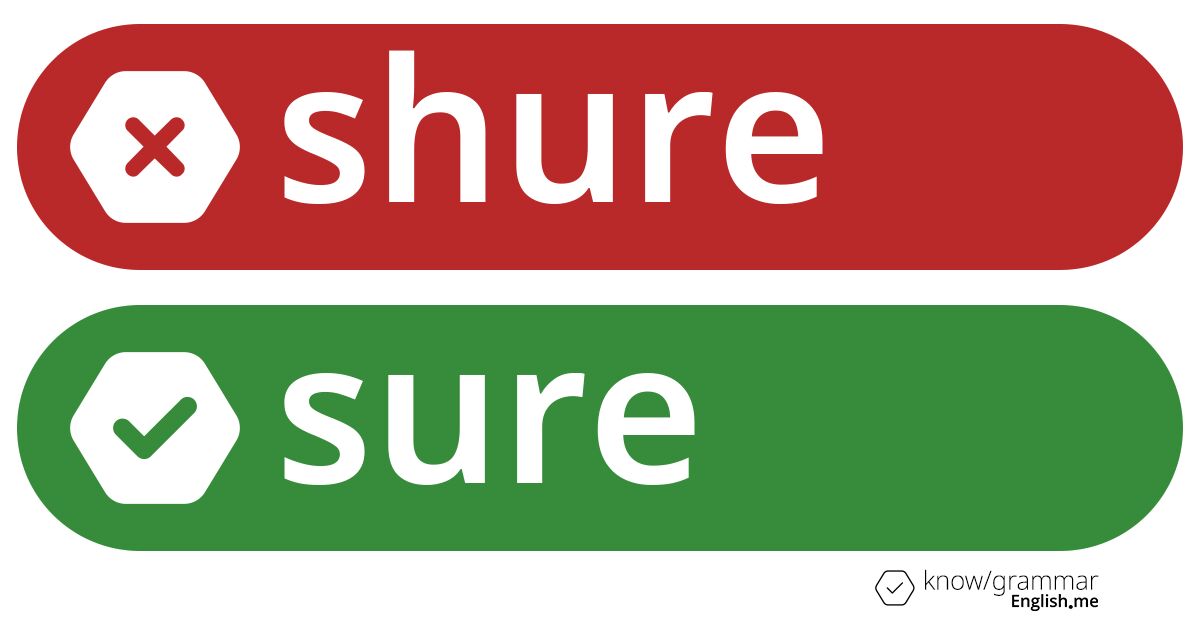 Surely not: what's wrong with "shure"