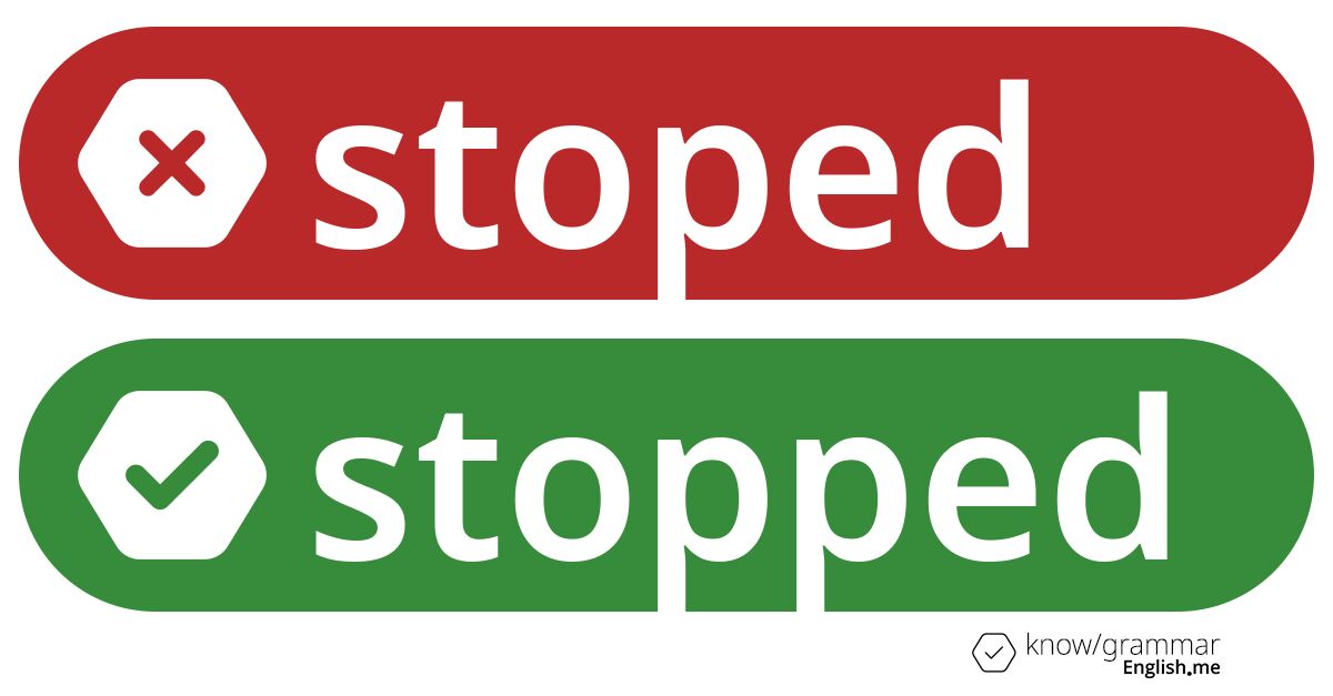 Why "stoped" isn't stopping by your dictionary