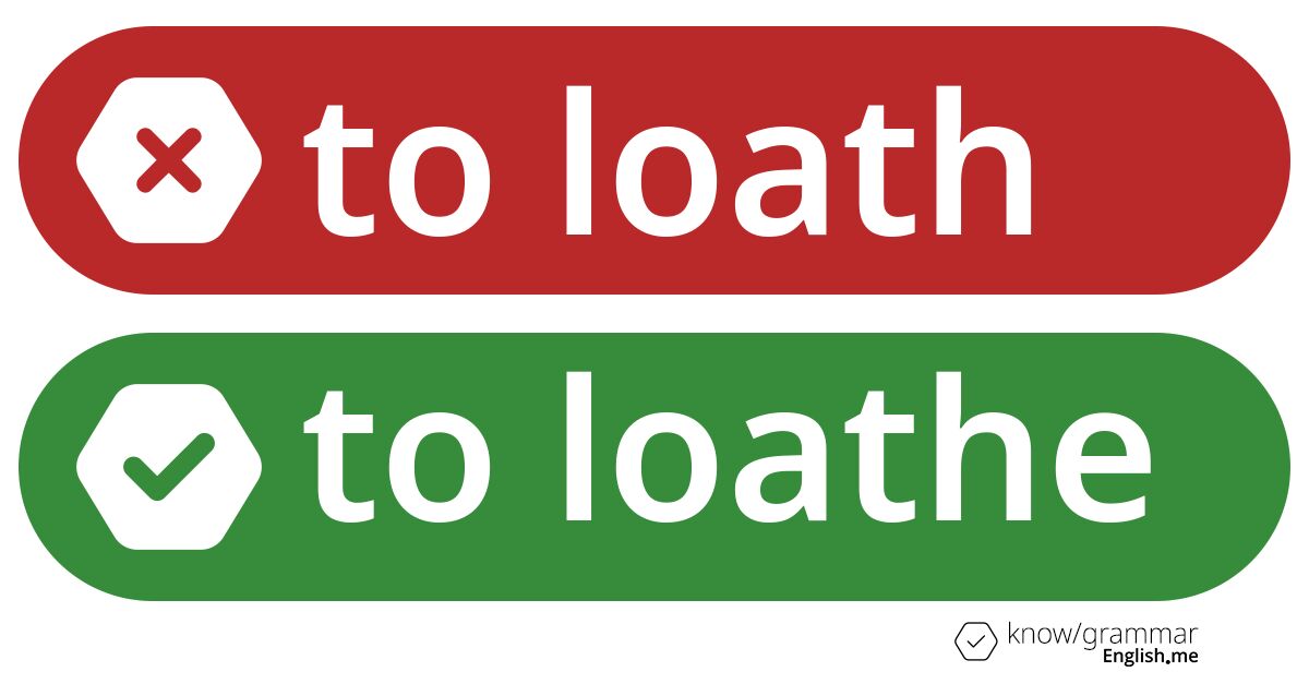 Loathe the error: why "to loath" doesn't work