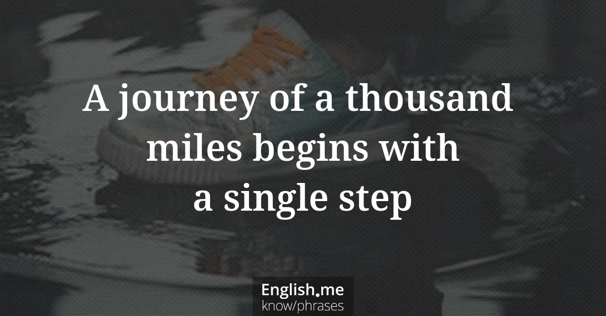 A journey of a thousand miles begins with a single step