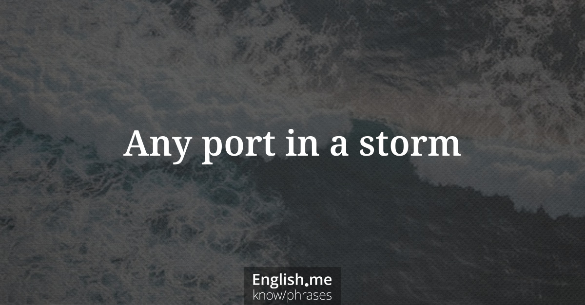 Any port in a storm