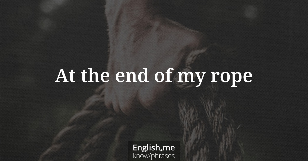 At the end of my rope