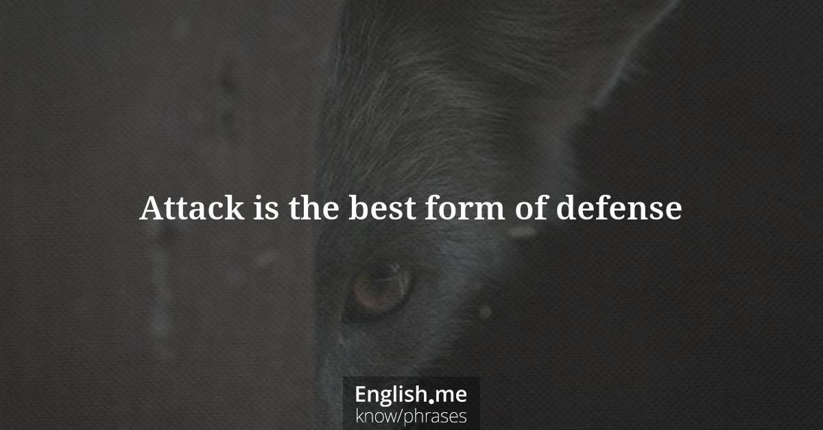 Attack is the best form of defense