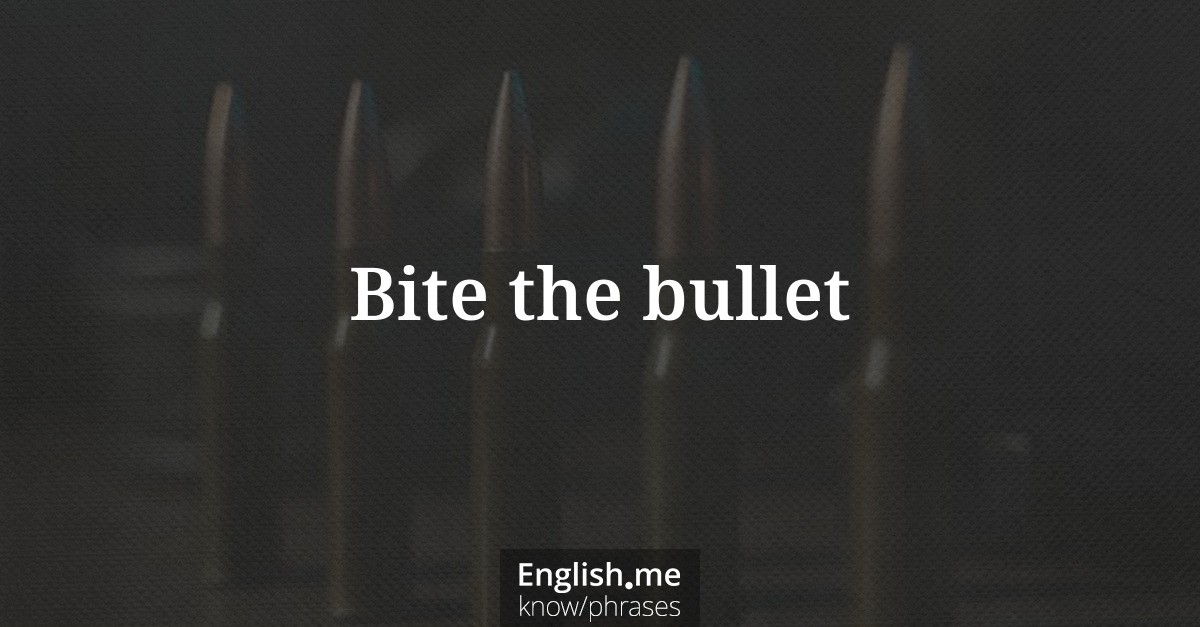 Bite the bullet