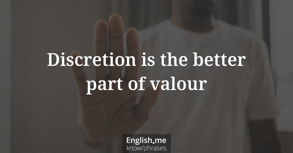 Discretion is the better part of valour