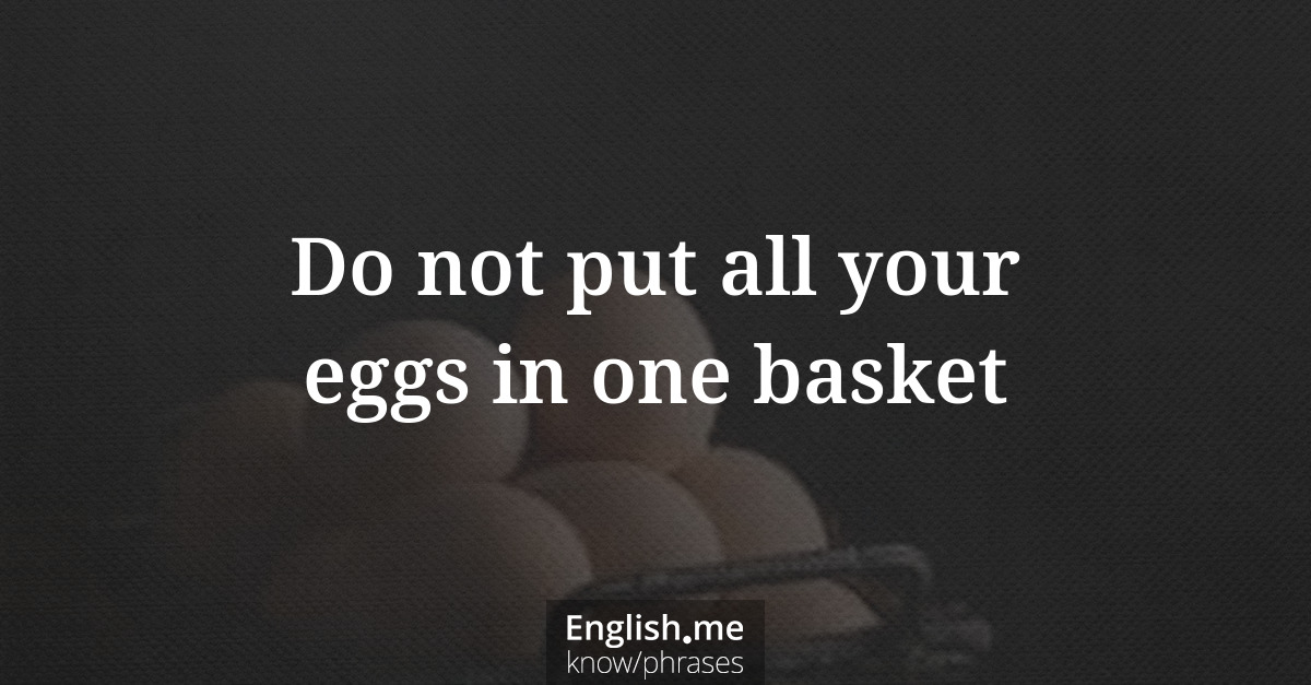 Do not put all your eggs in one basket