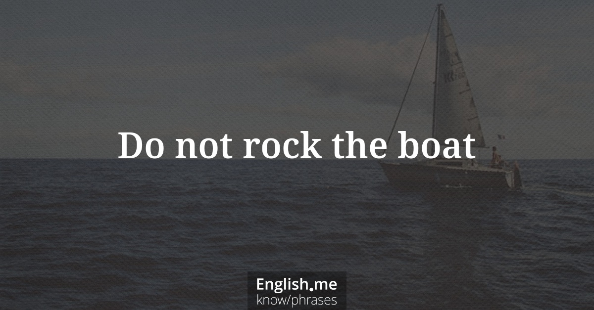 Do not rock the boat