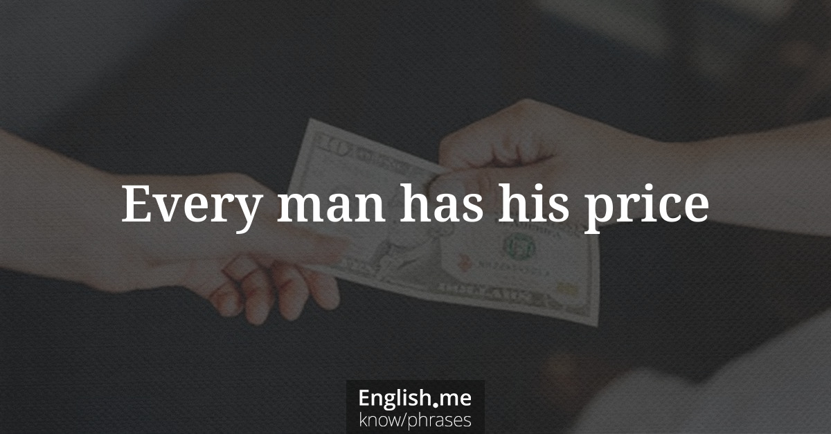 Every man has his price