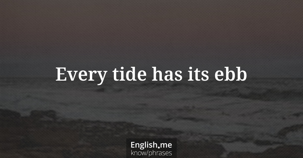 Every tide has its ebb