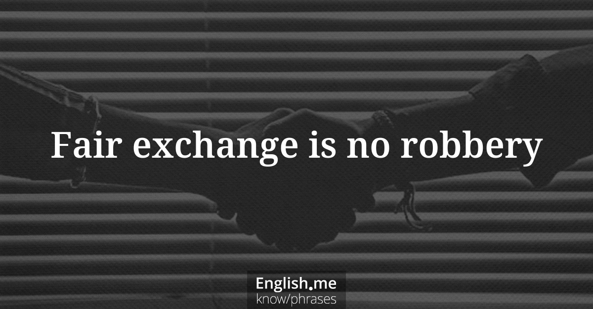 Fair exchange is no robbery