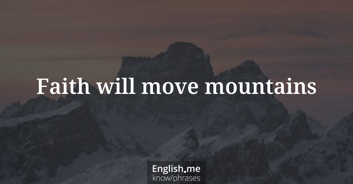 Faith will move mountains