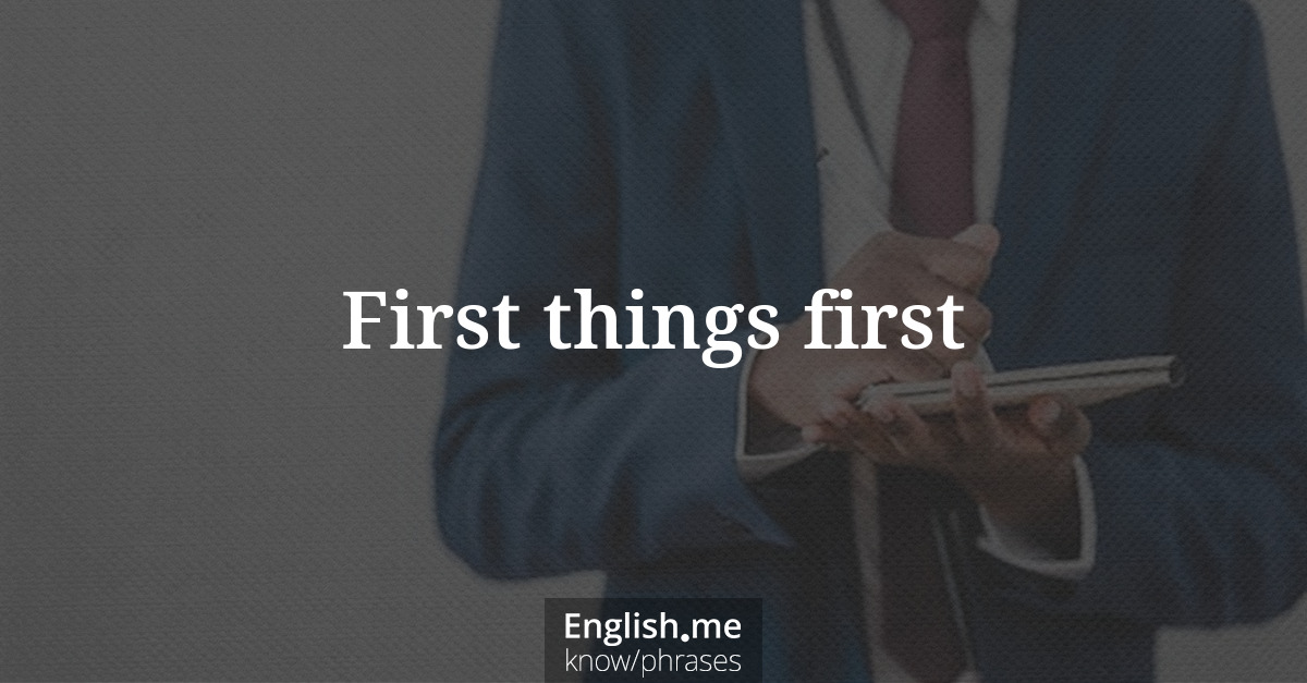 First things first