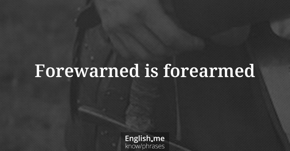 Forewarned is forearmed