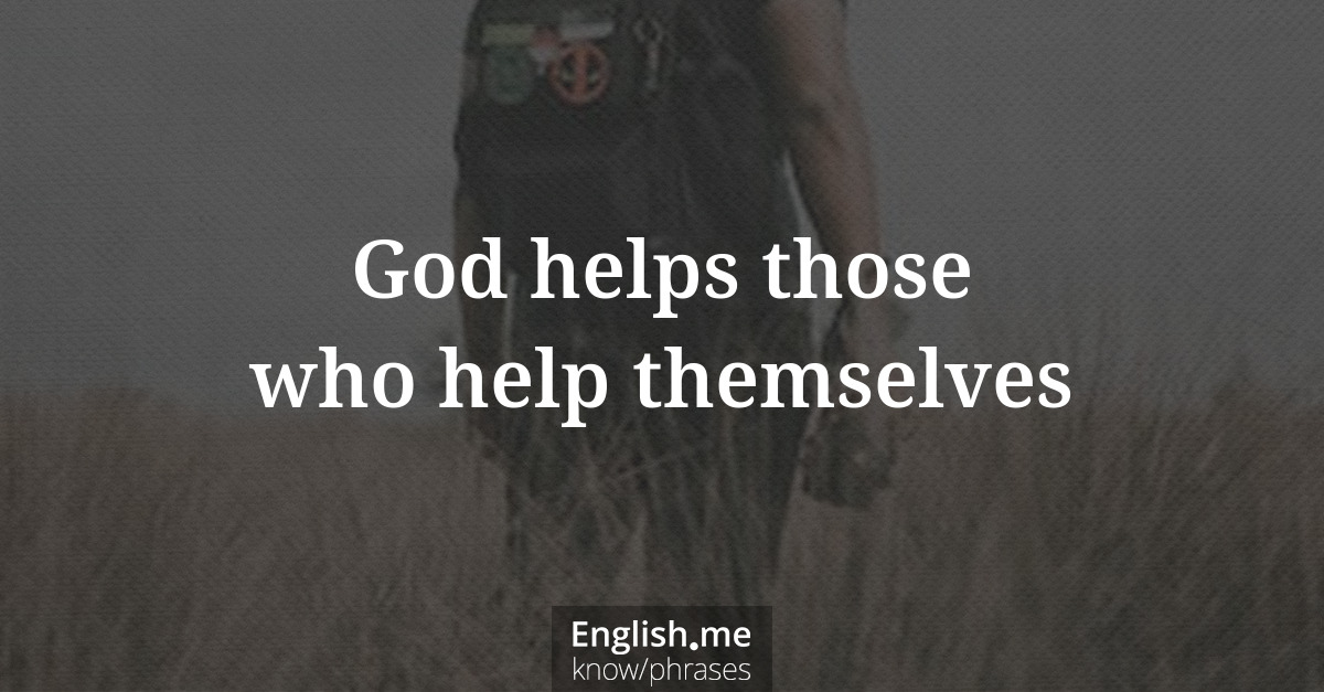 God helps those who help themselves