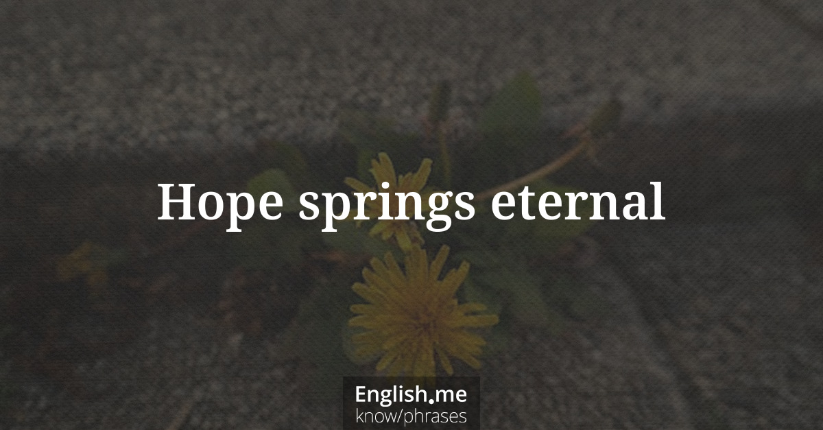 Hope springs eternal