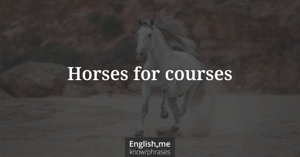 Horses for courses