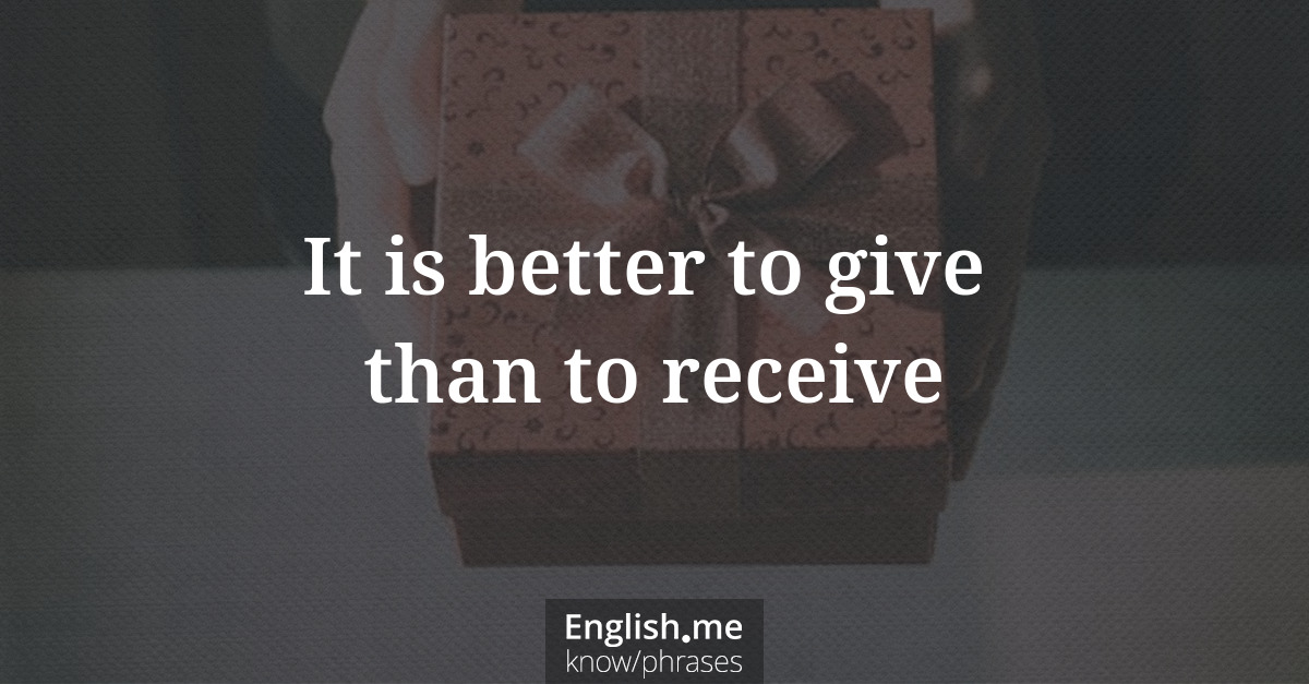 It is better to give than to receive