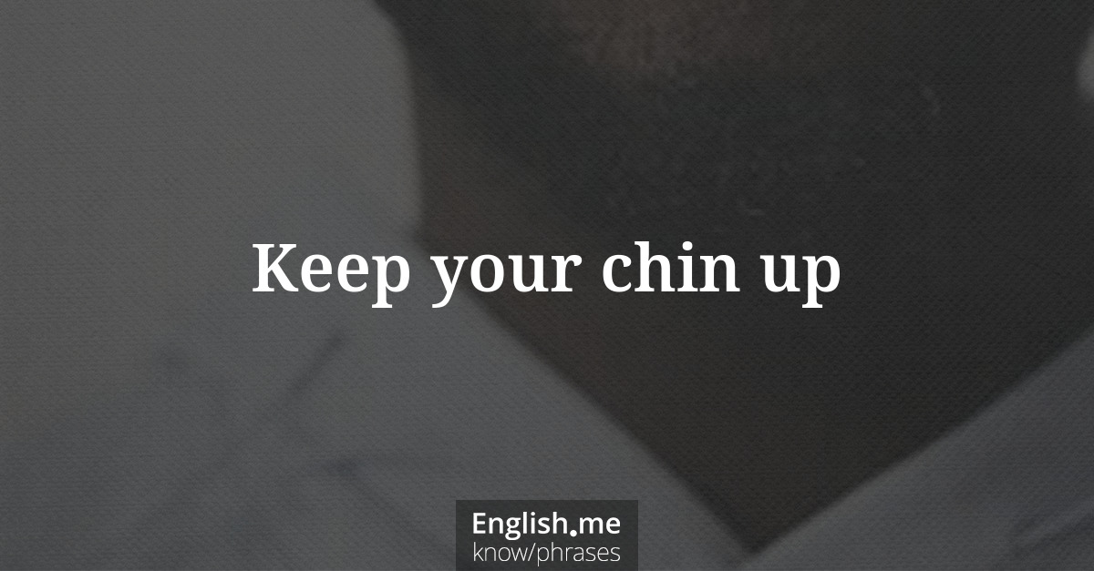 Keep your chin up