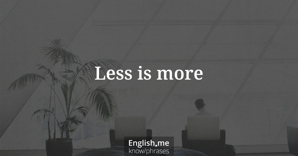 Less is more