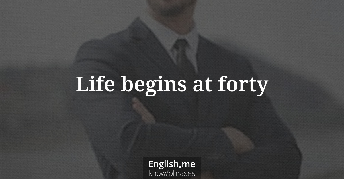 Life begins at forty